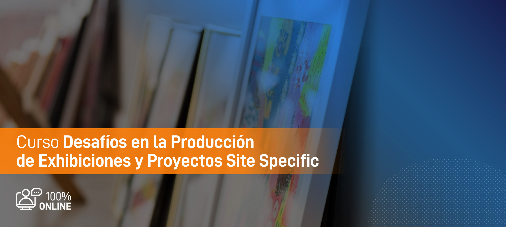 Curso Desafíos en la Producción de Exhibiciones y Proyectos Site Specific